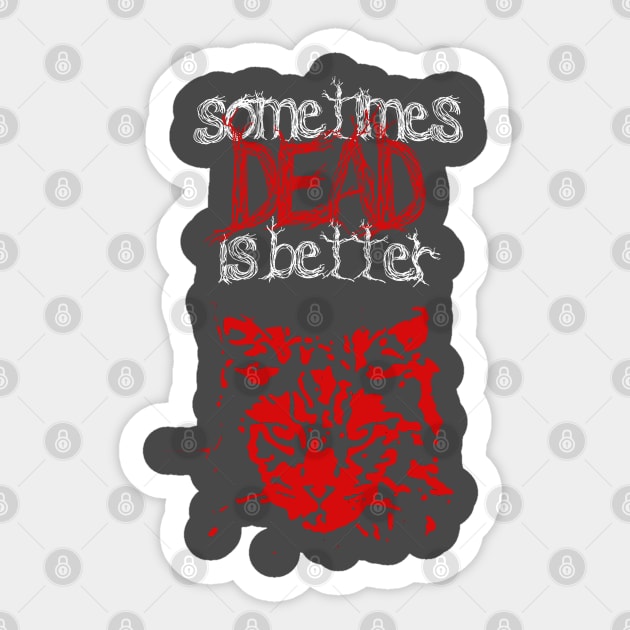 Sometimes Dead is Better Sticker by RobinBegins